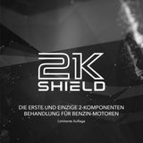2K SHIELD ist der Name der Produktlinie für Behandlung der Benzinmotoren