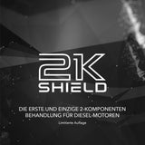 2K SHIELD ist der Name der Produktlinie für Behandlung der Diesel Motoren